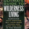 Ultimate Guide to Wilderness Living